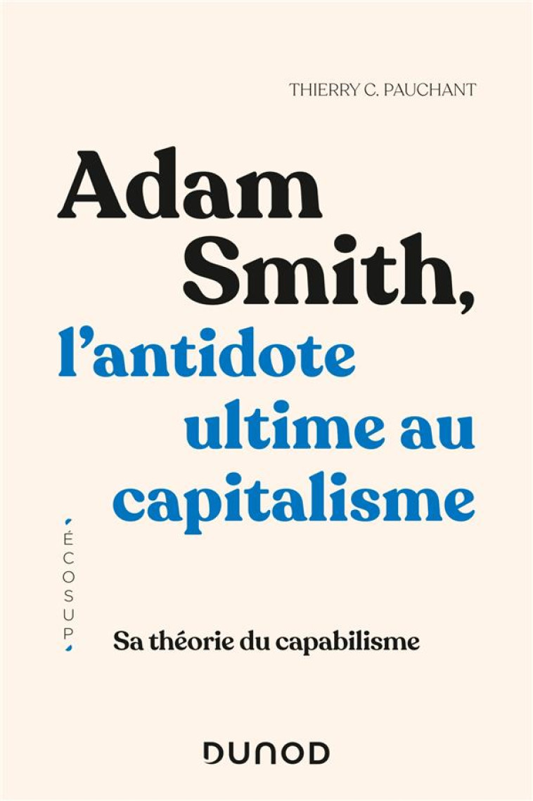 ADAM SMITH, L'ANTIDOTE ULTIME AU CAPITALISME : SA THEORIE DU CAPABILISME - PAUCHANT THIERRY C. - DUNOD