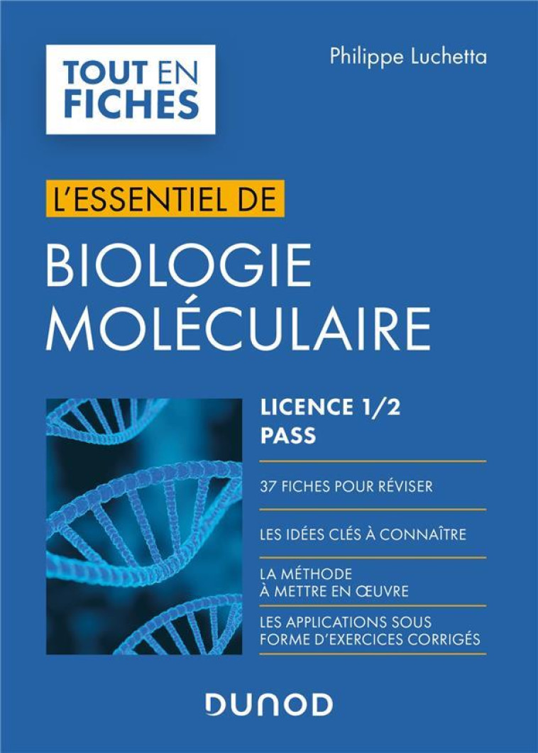 L'ESSENTIEL DE BIOLOGIE MOLECULAIRE  -  LICENCE 1, 2, PASS - LUCHETTA PHILIPPE - DUNOD