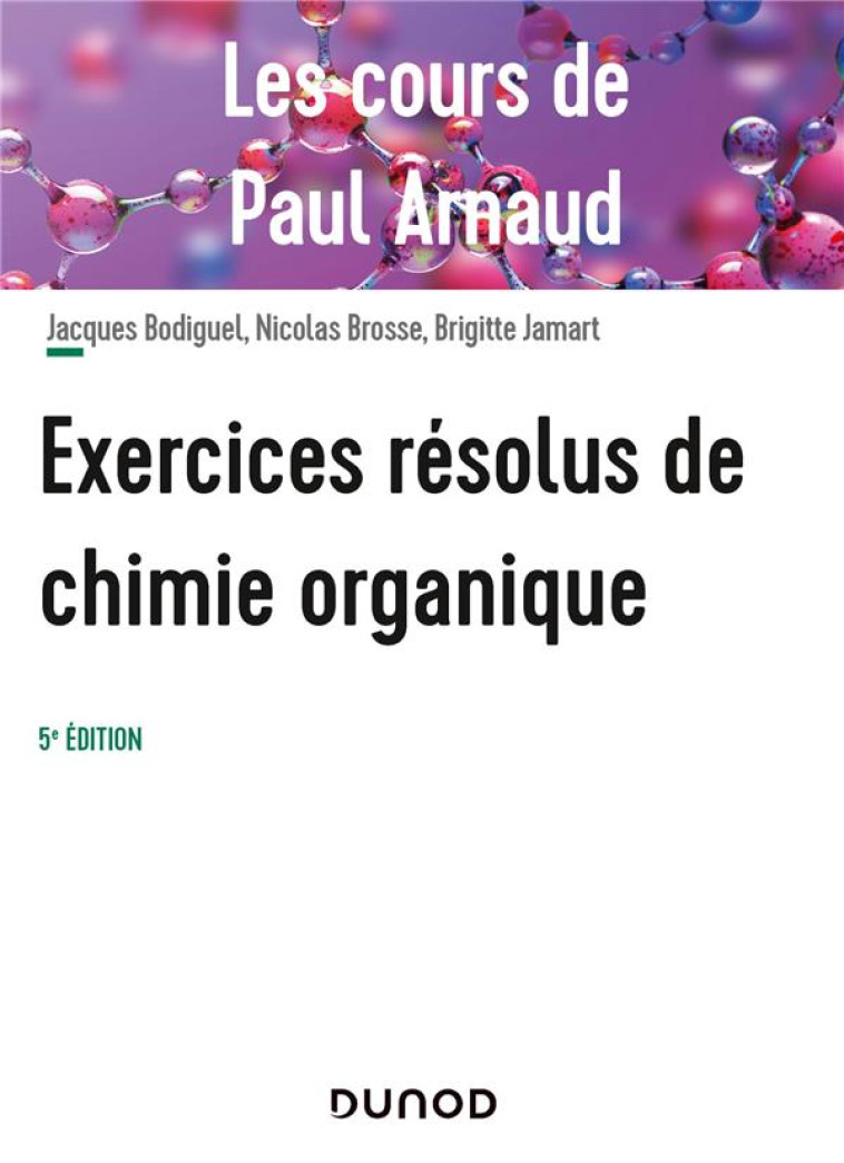 LES COURS DE PAUL ARNAUD : EXERCICES RESOLUS DE CHIMIE ORGANIQUE (5E EDITION) - ARNAUD/BODIGUEL - DUNOD