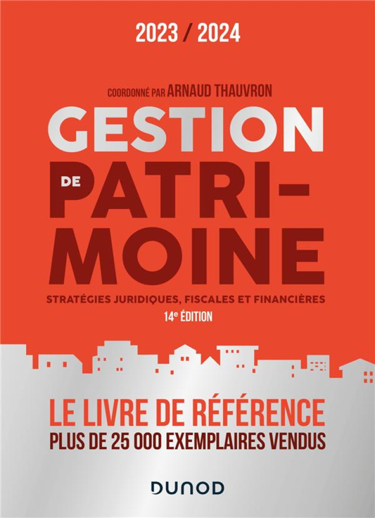 GESTION DE PATRIMOINE - 2023-2024 - STRATEGIES JURIDIQUES, FISCALES ET FINANCIERES - THAUVRON ARNAUD - DUNOD