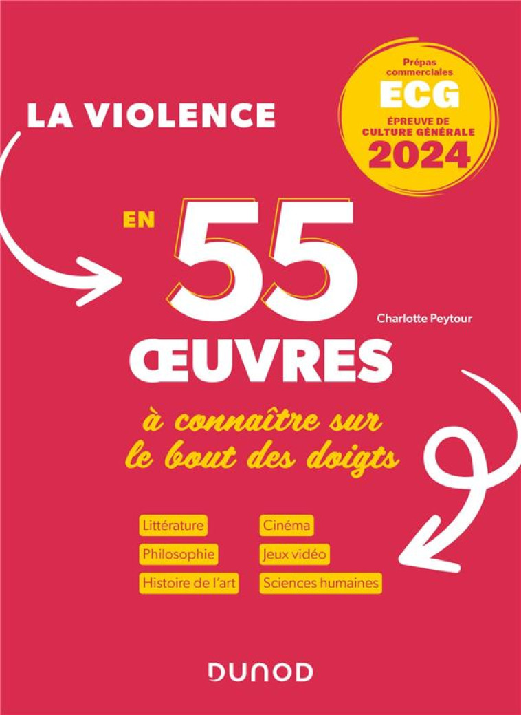 THEME DE CULTURE GENERALE : LA VIOLENCE EN 55 OEUVRES A CONNAITRE SUR LE BOUT DES DOIGTS  -  ECG (EDITION 2024) - PEYTOUR CHARLOTTE - DUNOD