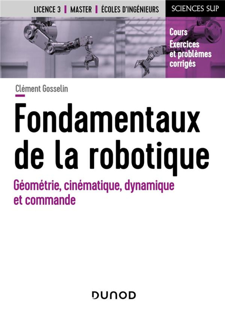 FONDAMENTAUX DE LA ROBOTIQUE : GEOMETRIE, CINEMATIQUE, DYNAMIQUE ET COMMANDE - GOSSELIN CLEMENT - DUNOD