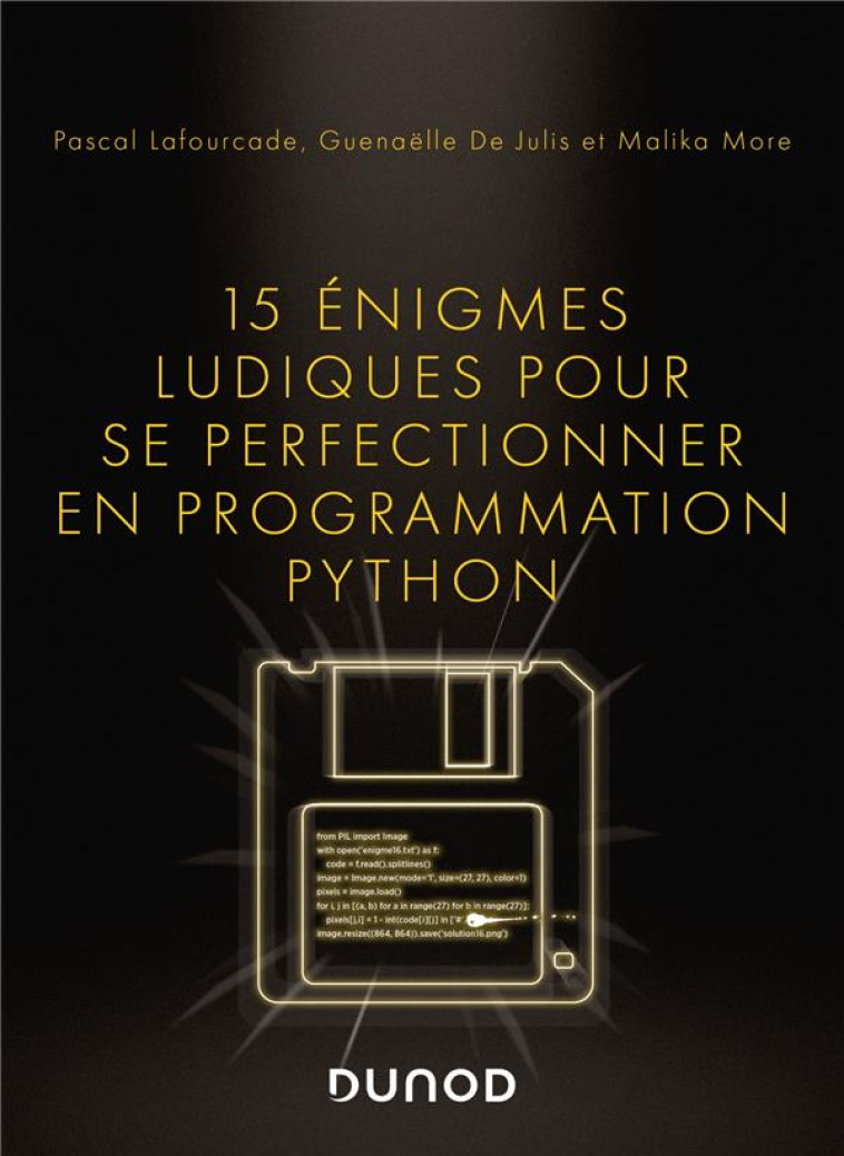 15 ENIGMES LUDIQUES POUR SE PERFECTIONNER EN PROGRAMMATION PYTHON - LAFOURCADE/DE JULIS - DUNOD