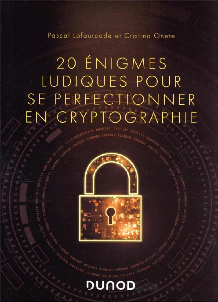 20 ENIGMES LUDIQUES POUR SE PERFECTIONNER EN CRYPTOGRAPHIE - LAFOURCADE/ONETE - DUNOD