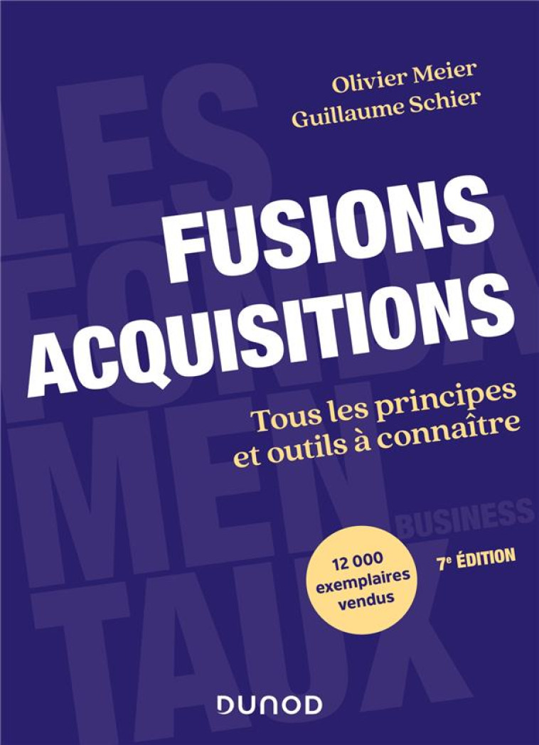 FUSIONS ACQUISITIONS : TOUS LES PRINCIPES ET OUTILS A CONNAITRE (7E EDITION) - MEIER/SCHIER - DUNOD