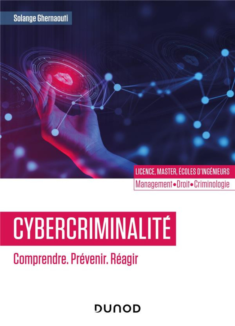 CYBERCRIMINALITE : COMPRENDRE, PREVENIR, REAGIR - GHERNAOUTI SOLANGE - DUNOD