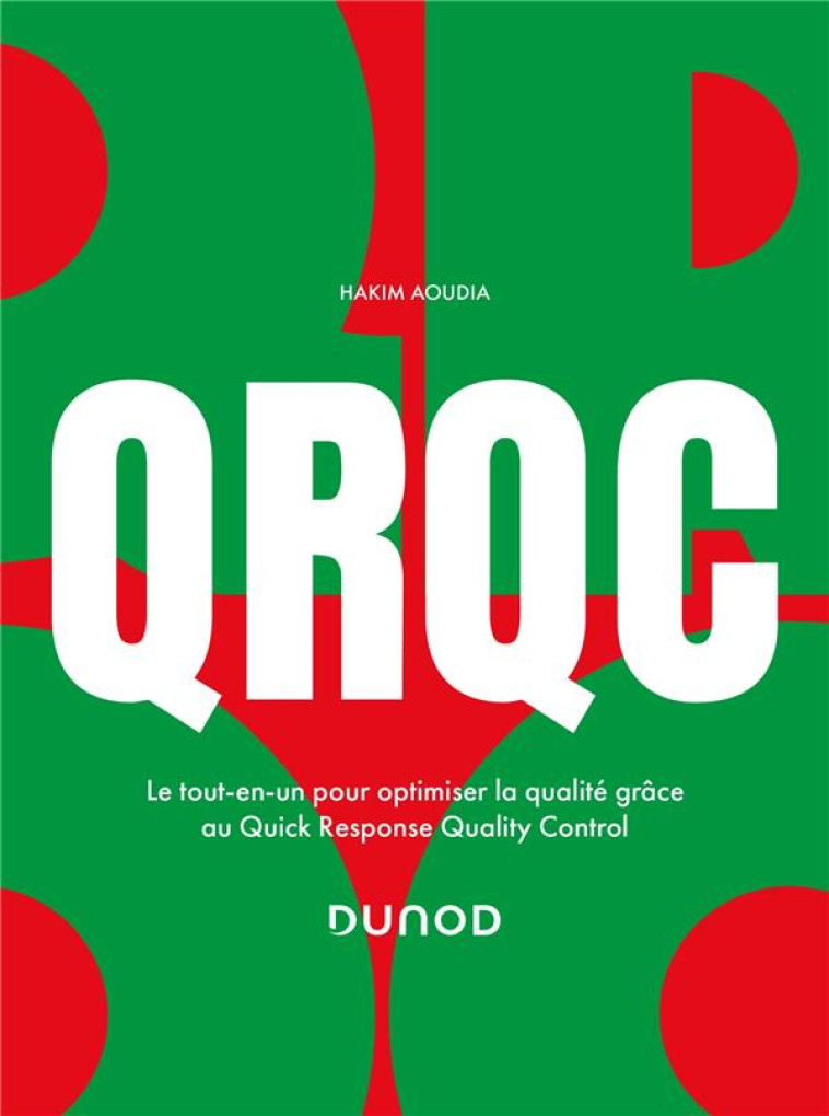 QRQC : LE TOUT-EN-UN POUR OPTIMISER LA QUALITE GRACE AU QUICK RESPONSE QUALITY CONTROL - AOUDIA HAKIM - DUNOD