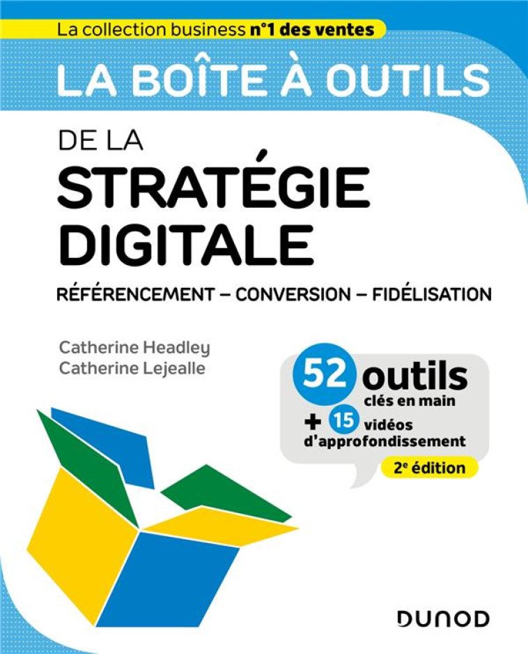 LA BOITE A OUTILS : DE LA STRATEGIE DIGITALE : REFERENCEMENT - CONVERSION - FIDELISATION (2E EDITION) - HEADLEY/LEJEALLE - DUNOD