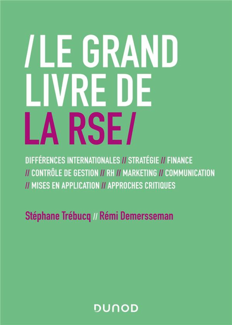 LE GRAND LIVRE DE LA RSE : DIFFERENCES INTERNATIONALES, STRATEGIE, FINANCE, CONTROLE DE GESTION, RH, MARKETING, COMMUNICATION, MISES EN APPLICATION, APPROCHES CRITIQUES - TREBUCQ/DEMERSSEMAN - DUNOD