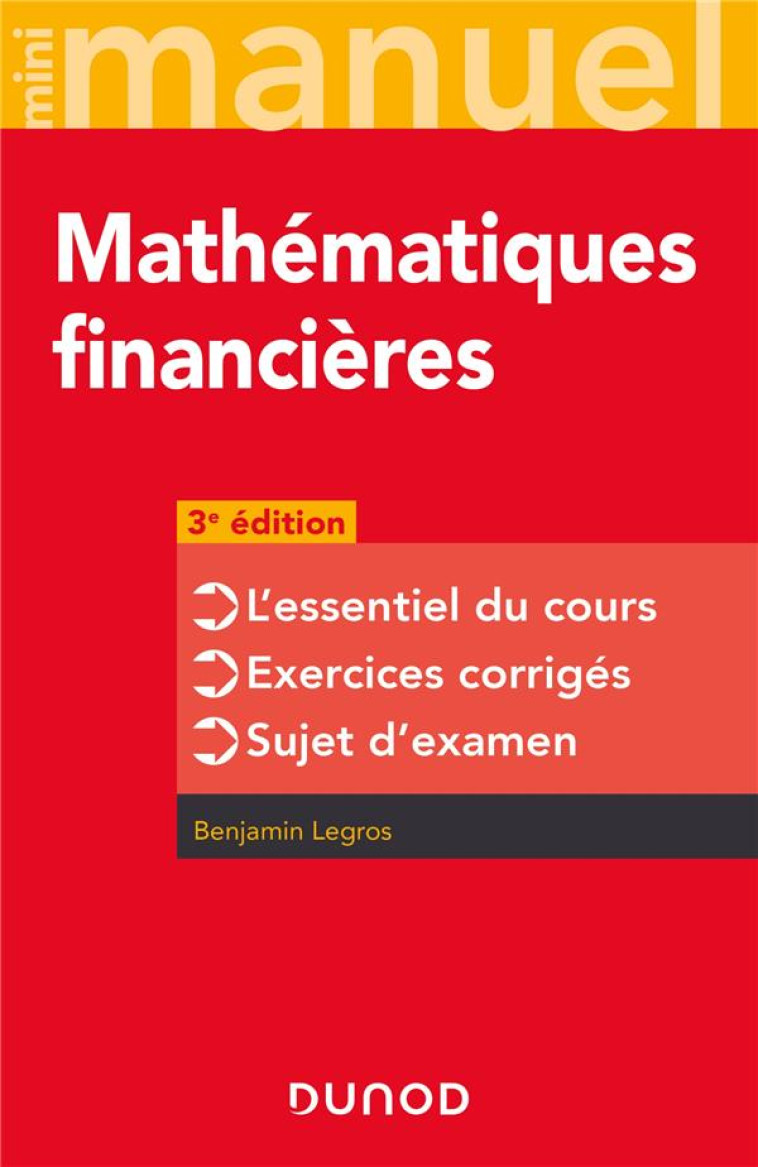 MINI MANUEL : MATHEMATIQUES FINANCIERES : L'ESSENTIEL DU COURS - EXERCICES CORRIGES - SUJET D'EXAMEN (3E EDITION) - LEGROS BENJAMIN - DUNOD