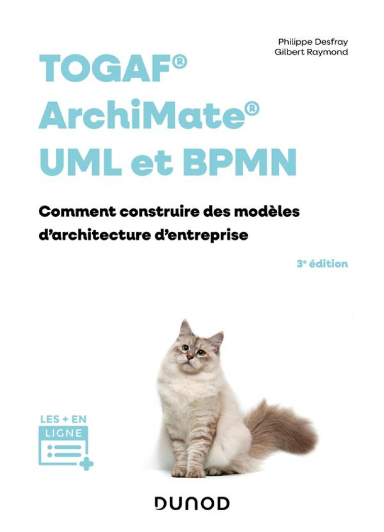 TOGAF, ARCHIMATE, UML ET BPMN : COMMENT CONSTRUIRE DES MODELES D'ARCHITECTURE D'ENTREPRISE (3E EDITION) - DESFRAY/RAYMOND - DUNOD