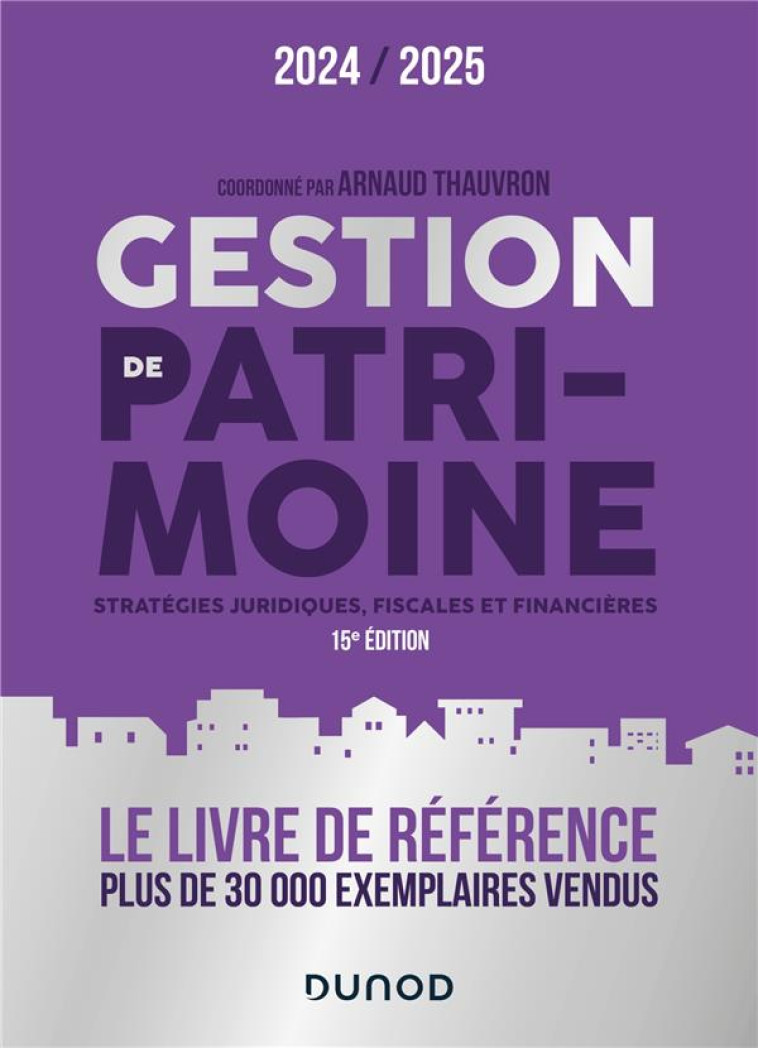 GESTION DE PATRIMOINE : STRATEGIES JURIDIQUES, FISCALES ET FINANCIERES (EDITION 2024/2025) - THAUVRON ARNAUD - DUNOD