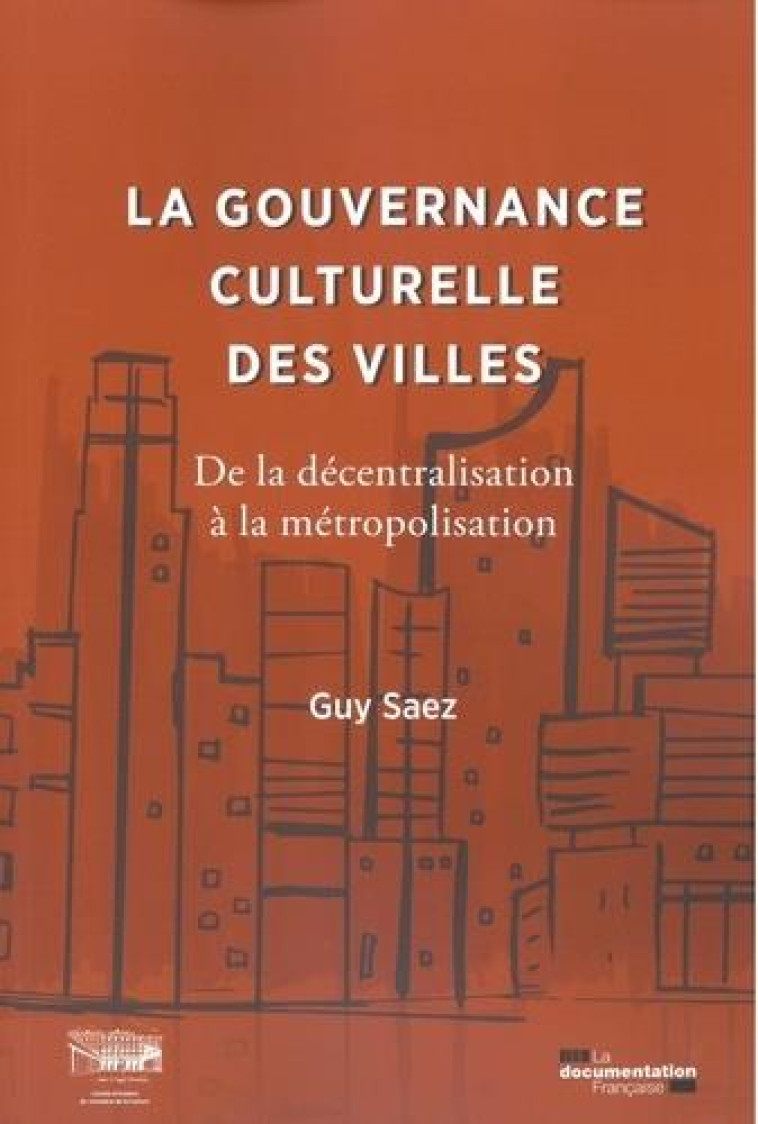 LA GOUVERNANCE CULTURELLE DES VILLES  -  DE LA DECENTRALISATION A LA METROPOLISATION 1959-2020 - LA DOCUMENTATION FRA - ECOLE DU LOUVRE