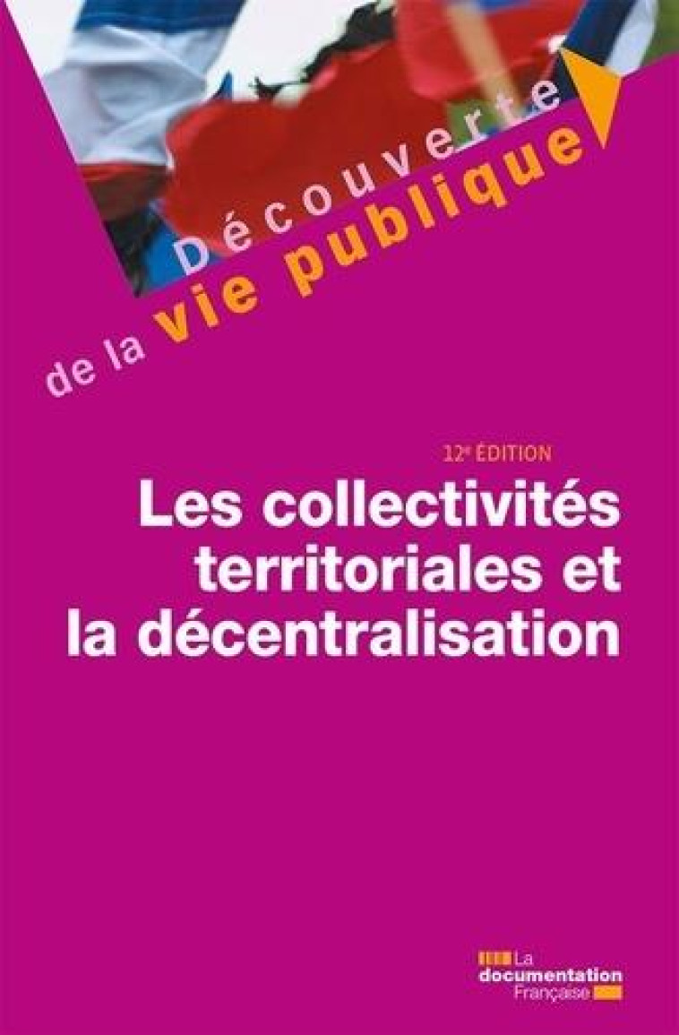 LES COLLECTIVITES TERRITORIALES ET LA DECENTRALISATION - 12E EDITION - VERPEAUX/WASERMAN - ECOLE DU LOUVRE