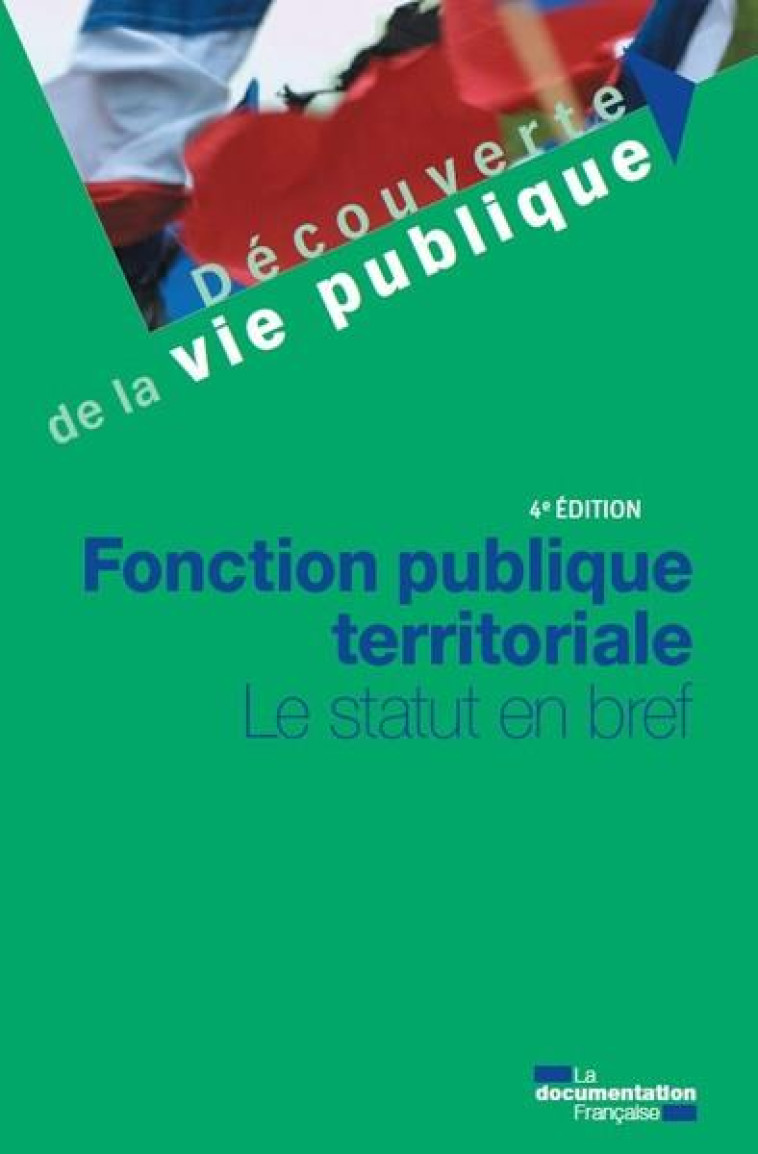 FONCTION PUBLIQUE TERRITORIAL : LE STATUT EN BREF (4E EDITION) - LA DOCUMENTATION FRA - ECOLE DU LOUVRE