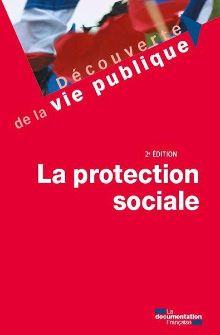 LA PROTECTION SOCIALE (2E EDITION) - LA DOCUMENTATION FRA - ECOLE DU LOUVRE