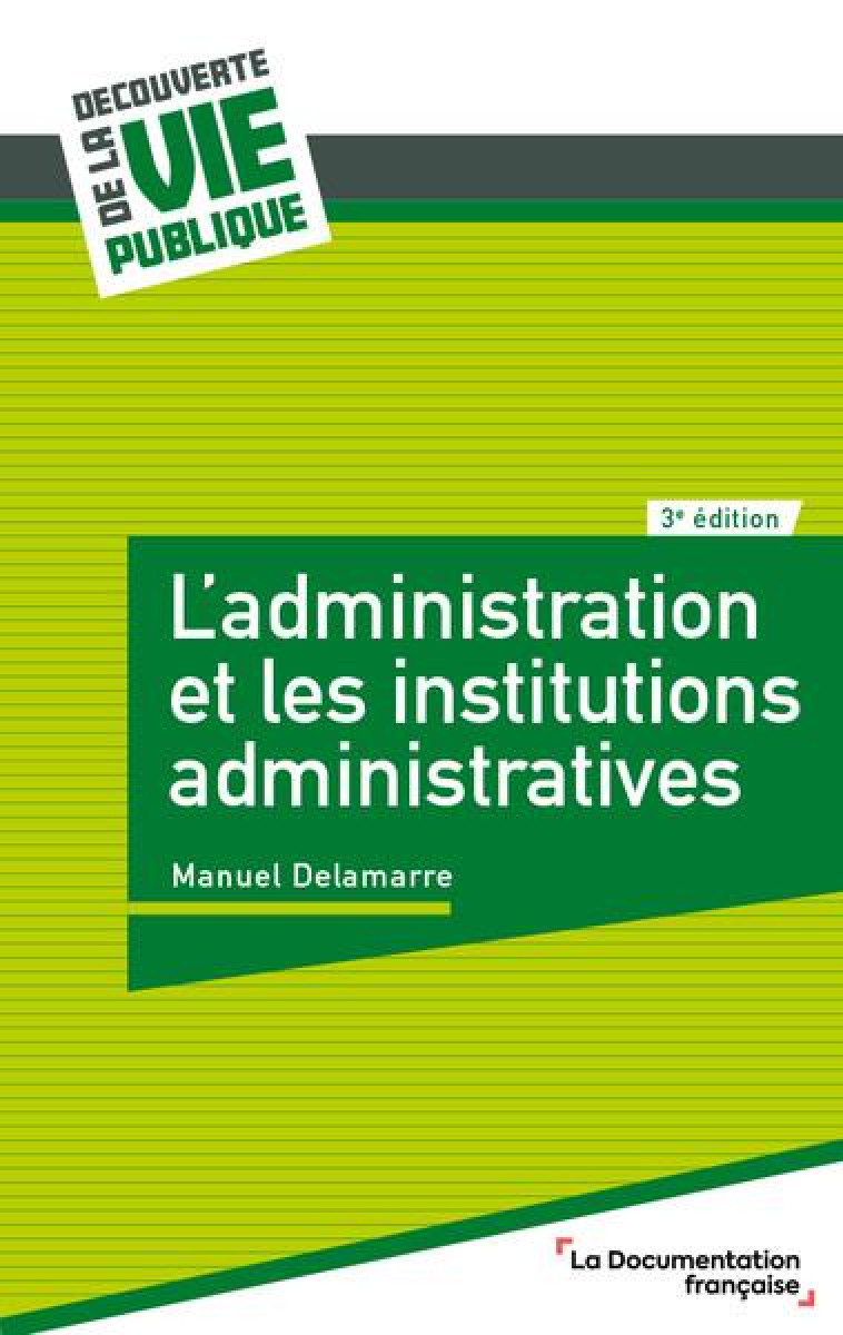 L'ADMINISTRATION ET LES INSTITUTIONS ADMINISTRATIVES (3E EDITION) - LA DOCUMENTATION FRA - ECOLE DU LOUVRE