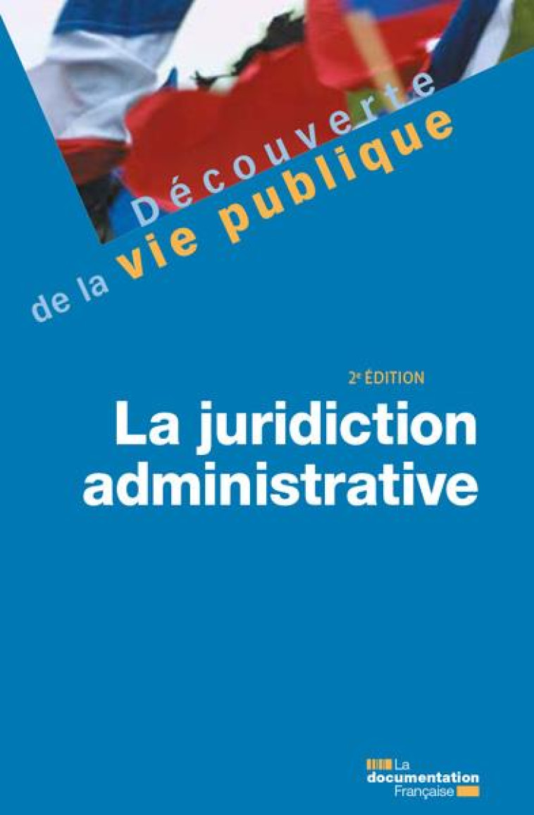 LA JURIDICTION ADMINISTRATIVE - LA DOCUMENTATION FRA - ECOLE DU LOUVRE