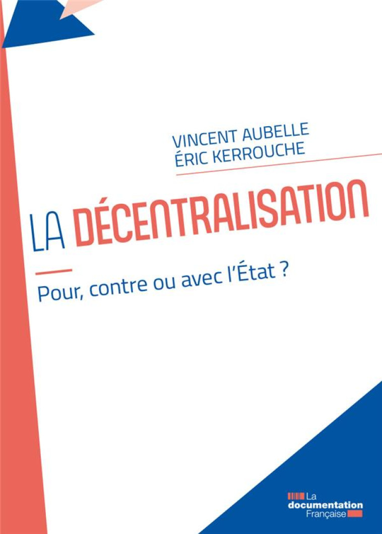 LA DECENTRALISATION : POUR, CONTRE OU AVEC L'ETAT ? - AUBELLE/KERROUCHE - ECOLE DU LOUVRE