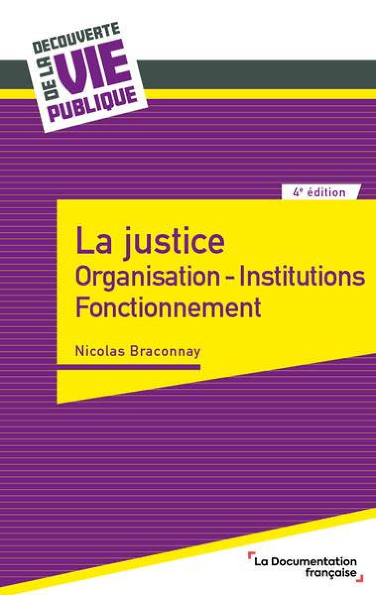 LA JUSTICE : ORGANISATION, INSTITUTIONS, FONCTIONNEMENT (4E EDITION) - LA DOCUMENTATION FRA - ECOLE DU LOUVRE