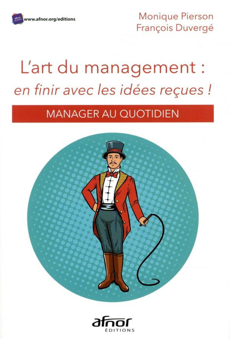 L'ART DU MANAGEMENT : EN FINIR AVEC LES IDEES RECUES  -  MANAGER AU QUOTIDIEN - DUVERGE/PIERSON - AFNOR