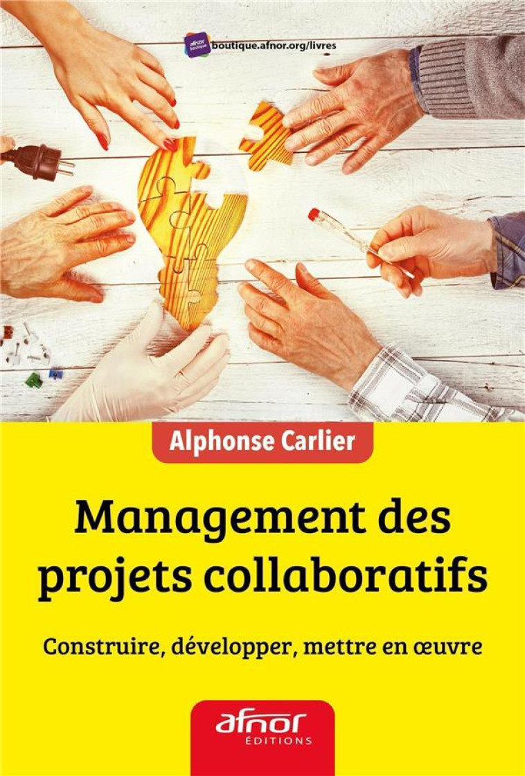 MANAGEMENT DES PROJETS COLLABORATIFS  -  CONSTRUIRE, DEVELOPPER, METTRE EN OEUVRE - CARLIER ALPHONSE - AFNOR