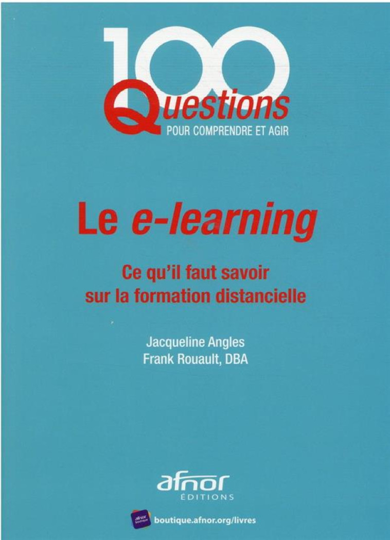 LE E-LEARNING : CE QU'IL FAUT SAVOIR SUR LA FORMATION DISTANCIELLE - ANGLES/ROUAULT/DBA - AFNOR