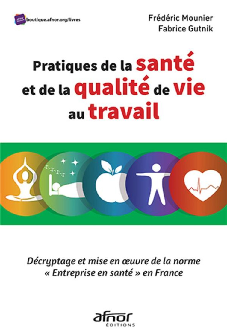 PRATIQUES DE LA SANTE ET DE LA QUALITE DE VIE AU TRAVAIL : DECRYPTAGE ET MISE EN OEUVRE DE LA NORME - MOUNIER/GUTNIK - AFNOR