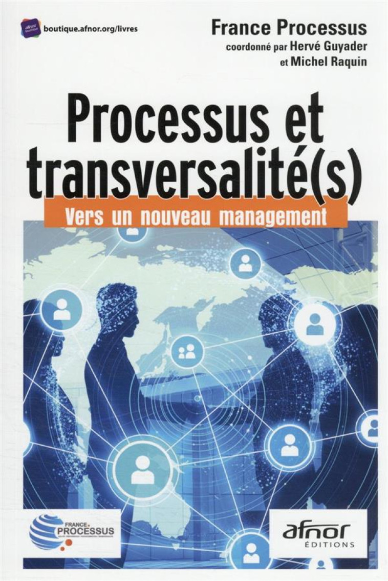 PROCESSUS ET TRANSVERSALITE(S) : VERS UN NOUVEAU MANAGEMENT - FRANCE PROCESSUS - AFNOR