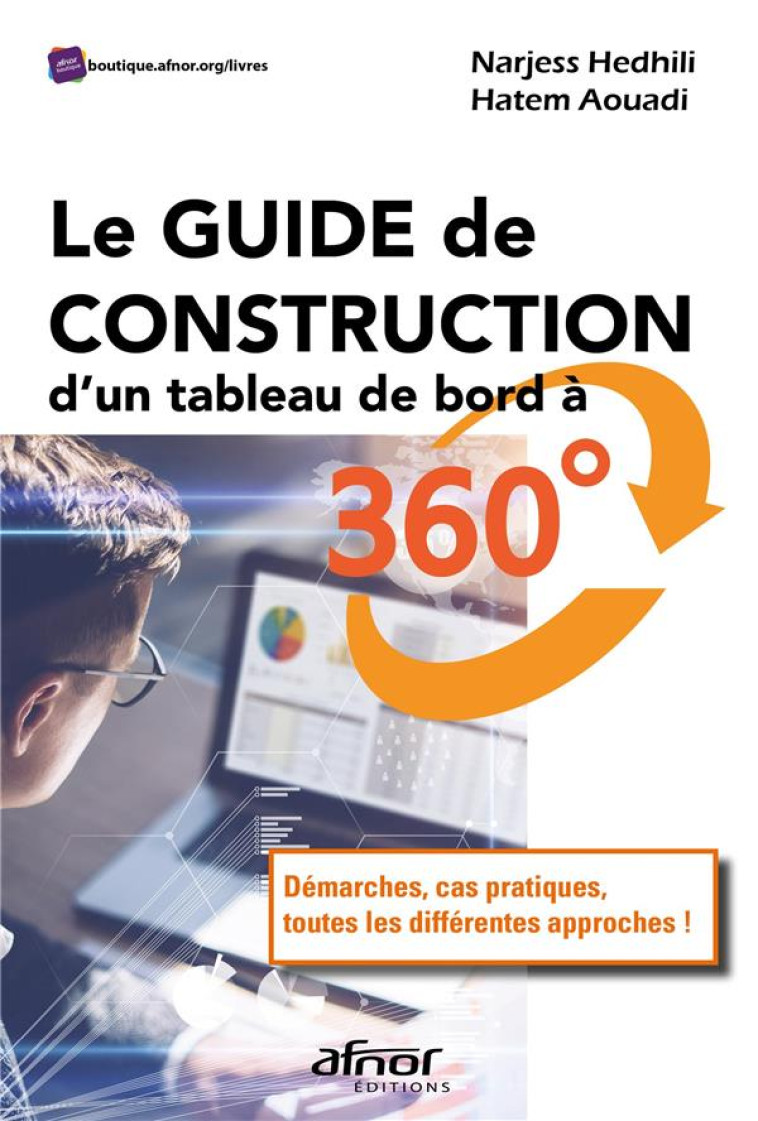 LE GUIDE DE CONSTRUCTION D'UN TABLEAU DE BORD A 360  - DEMARCHES, CAS PRATIQUES, TOUTES LES DIFFEREN - HEDHILI/AOUADI - AFNOR