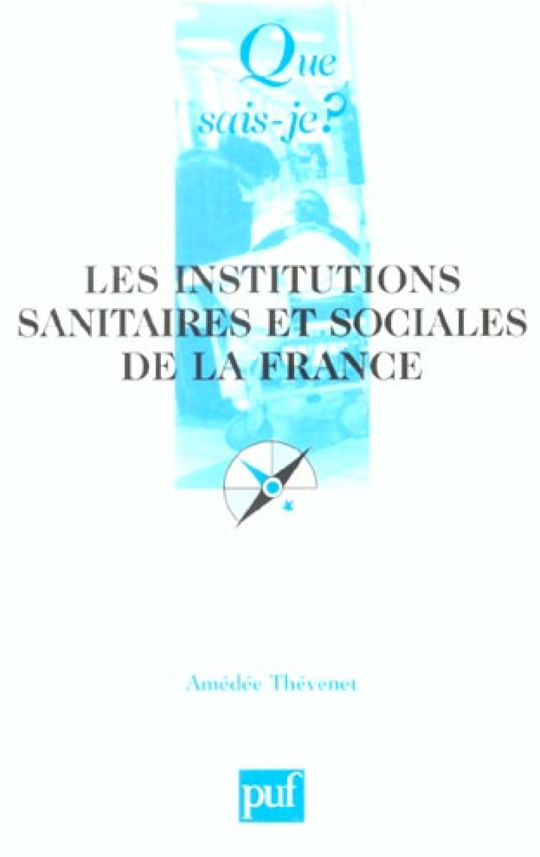 LES INSTITUTIONS SANITAIRES ET SOCIALES DE LA FRANCE (6ED) QSJ 2319 - THEVENET AMEDEE / DE - PUF