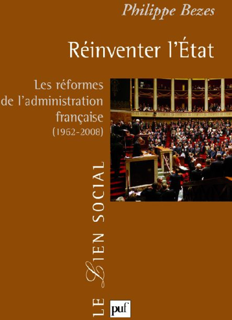 REINVENTER L'ETAT  -  LES REFORMES DE L'ADMINISTRATION FRANCAISE (1962-2008) - BEZES PHILIPPE - PUF