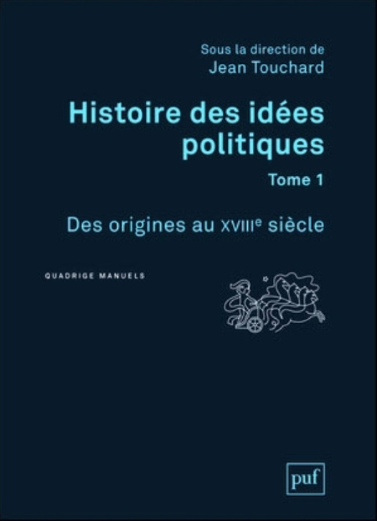 HISTOIRE DES IDEES POLITIQUES. TOME 1 - DES ORIGINES AU XVIIIE SIECLE - TOUCHARD JEAN - PUF