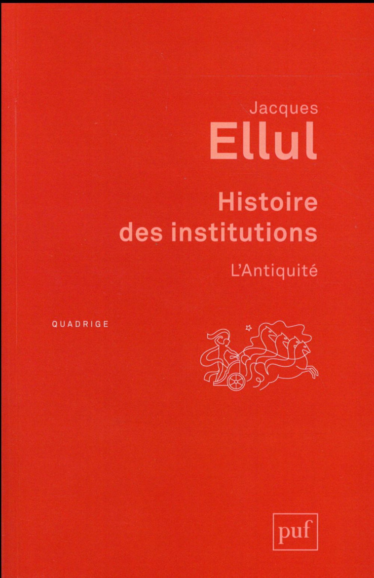 HISTOIRE DES INSTITUTIONS  -  L'ANTIQUITE (3E EDITION) - ELLUL JACQUES - PUF