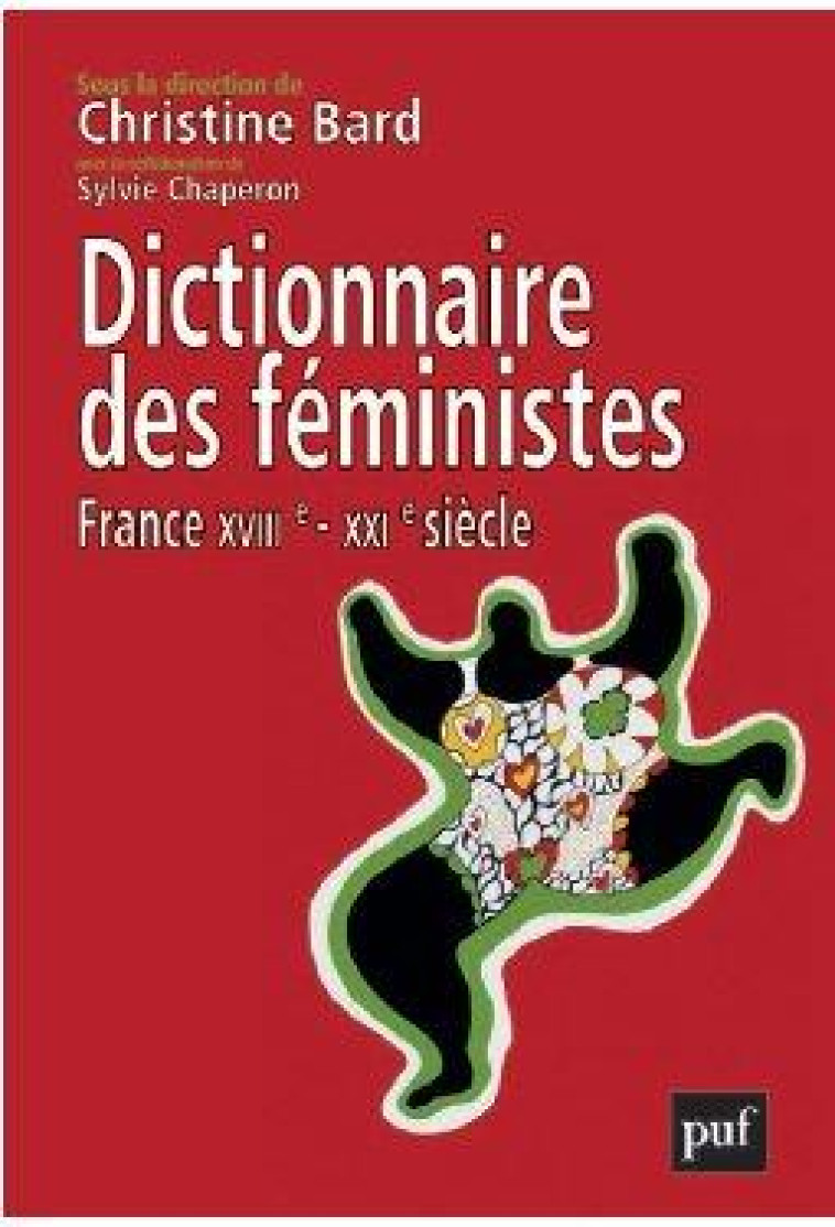 DICTIONNAIRE DES FEMINISTES  -  FRANCE XVIIE-XXIE SIECLE - BARD CHRISTINE - PUF