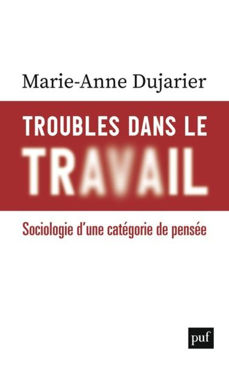 TROUBLES DANS LE TRAVAIL - DUJARIER MARIE-ANNE - PUF