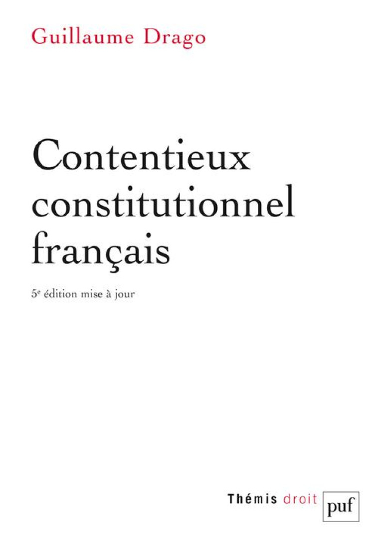 CONTENTIEUX CONSTITUTIONNEL FRANCAIS (5E EDITION) - DRAGO GUILLAUME - PUF