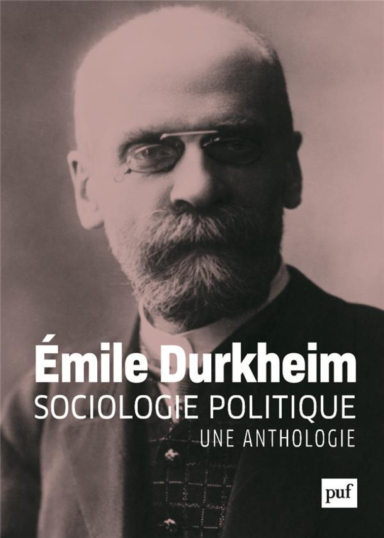 SOCIOLOGIE POLITIQUE, UNE ANTHOLOGIE - DURKHEIM EMILE - PUF