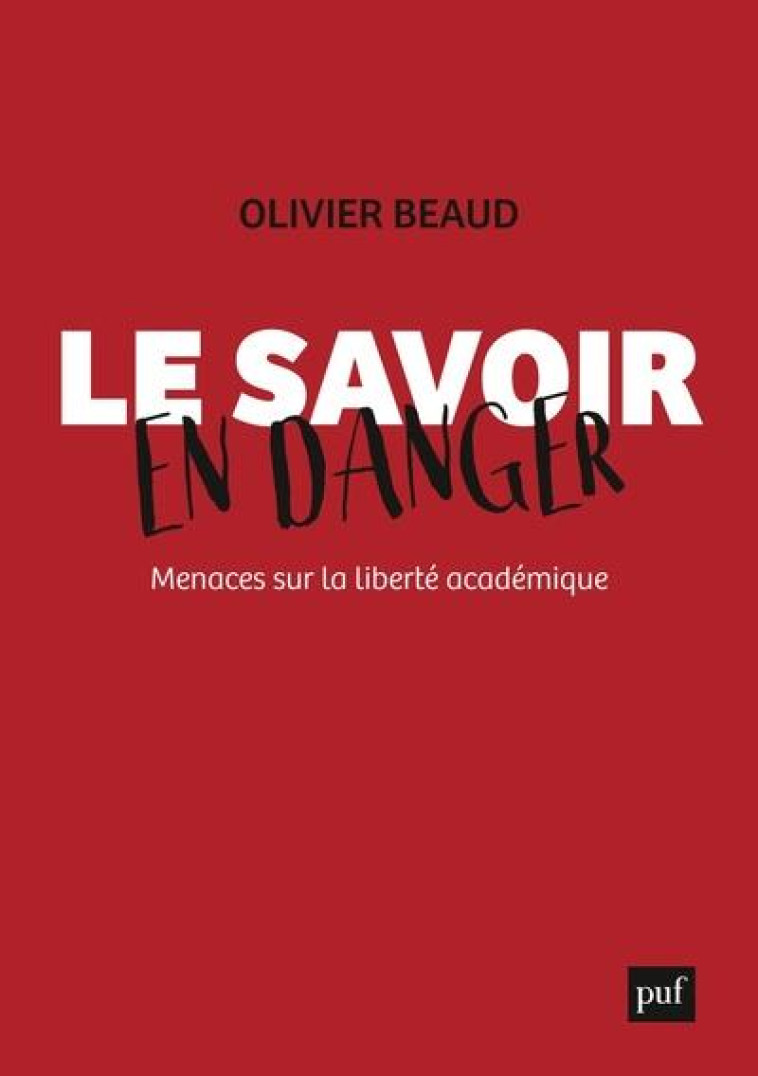 LE SAVOIR EN DANGER : MENACES SUR LA LIBERTE ACADEMIQUE - BEAUD OLIVIER - PUF