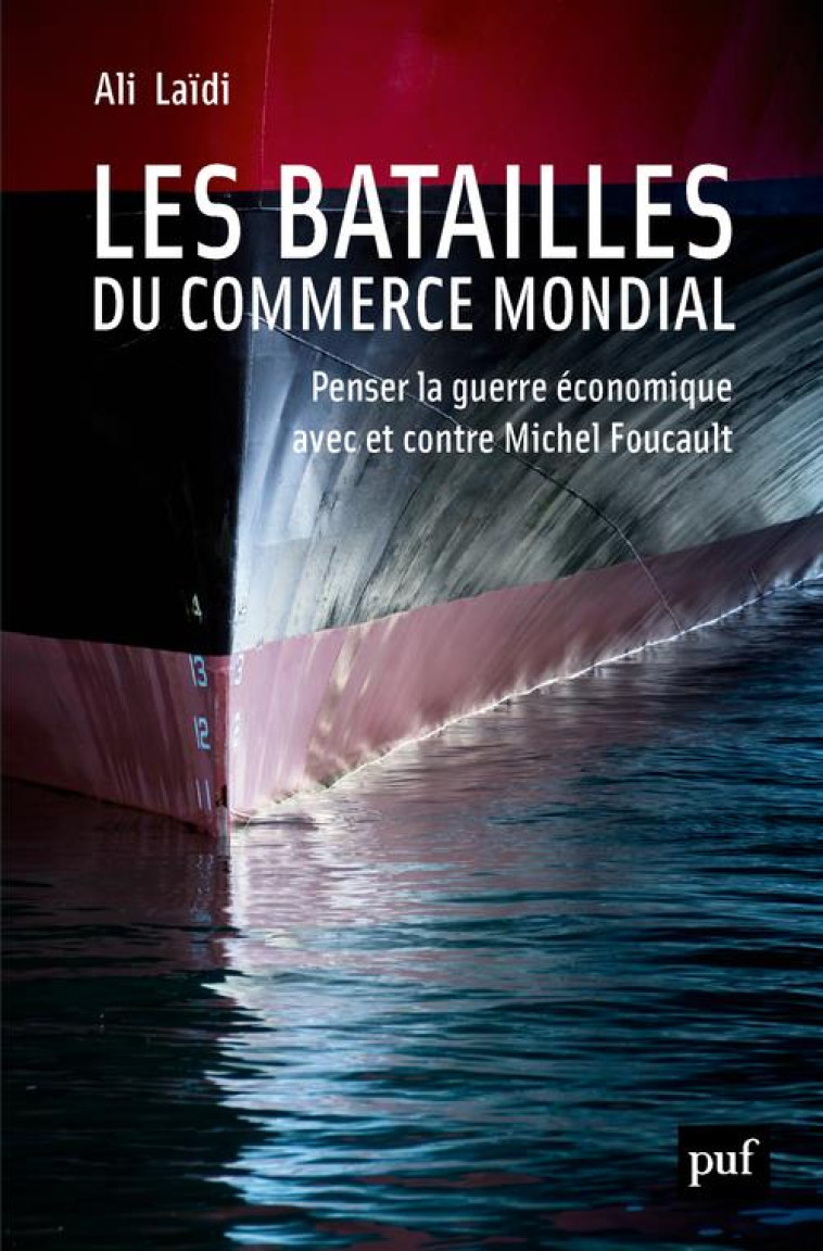 LES BATAILLES DU COMMERCE MONDIAL  -  PENSER LA GUERRE ECONOMIQUE AVEC ET CONTRE MICHEL FOUCAULT - LAIDI ALI - PUF