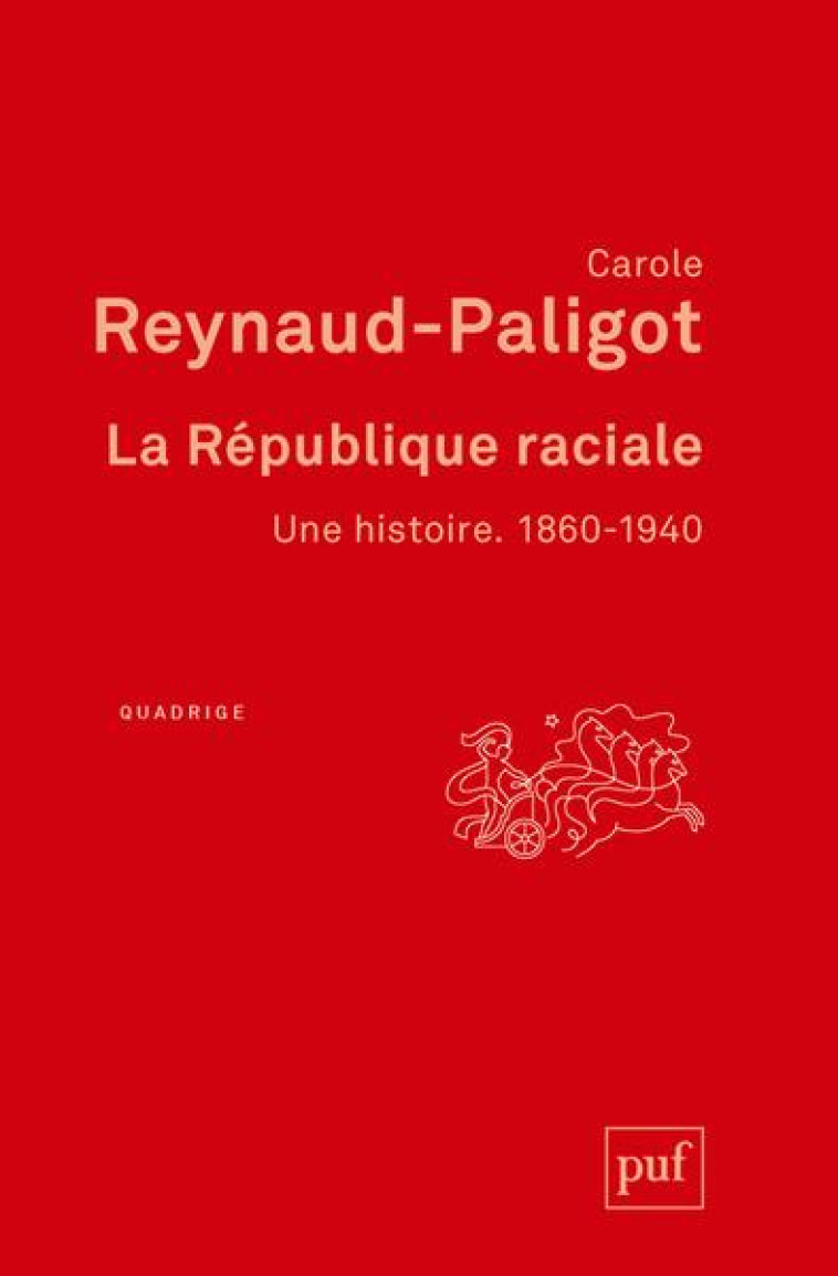 LA REPUBLIQUE RACIALE, UNE HISTOIRE : 1860-1940 - REYNAUD-PALIGOT C. - PUF