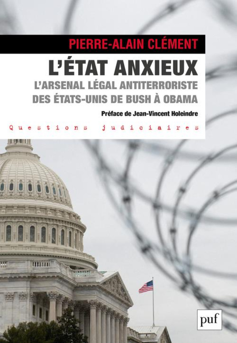 L'ÉTAT ANXIEUX : L'ARSENAL LEGAL ANTITERRORISTE DES ETATS-UNIS DE BUSH A OBAMA - CLEMENT PIERRE-ALAIN - PUF