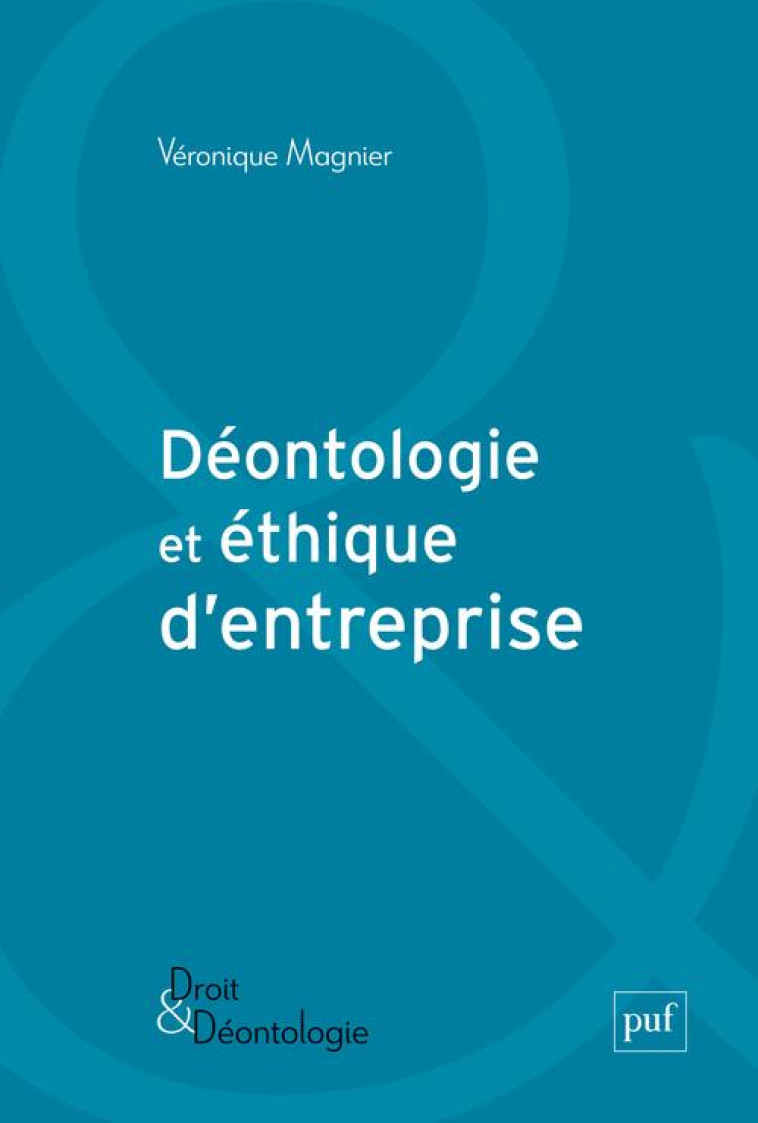 DEONTOLOGIE ET ETHIQUE D'ENTREPRISE - MAGNIER VERONIQUE - PUF