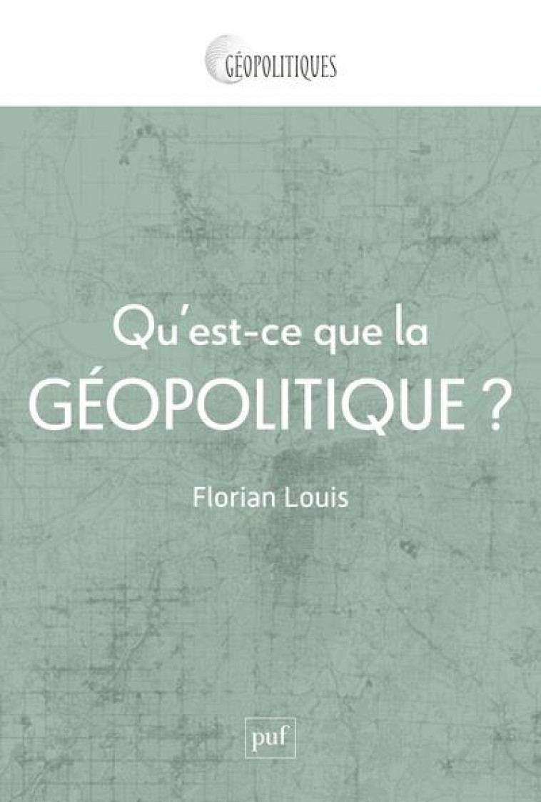 QU'EST-CE QUE LA GEOPOLITIQUE ? - LOUIS FLORIAN - PUF