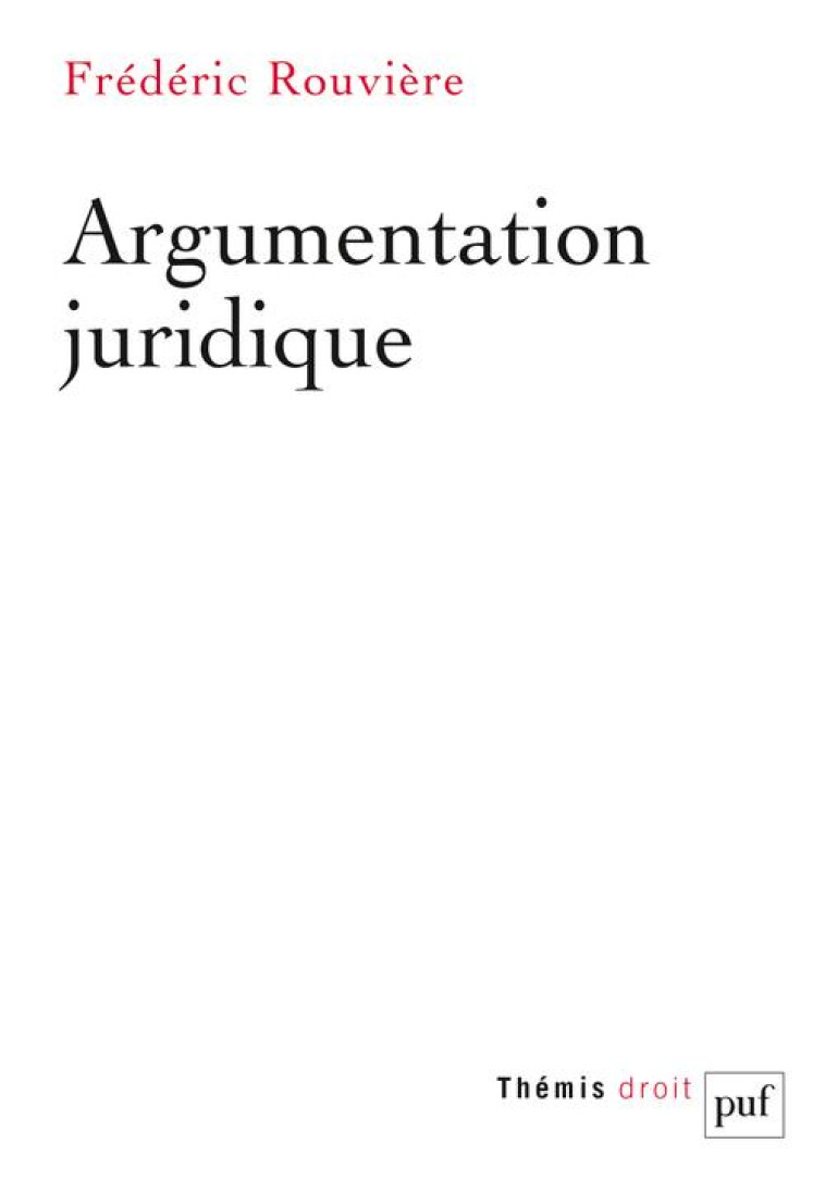 ARGUMENTATION JURIDIQUE - ROUVIERE FREDERIC - PUF