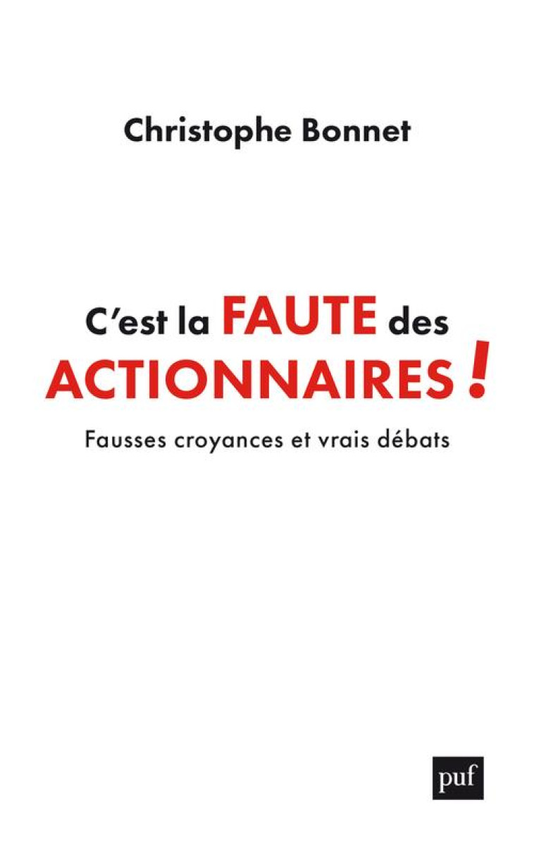 C'EST LA FAUTE DES ACTIONNAIRES ! FAUSSES CROYANCES ET VRAIS DEBATS - BONNET CHRISTOPHE - PUF