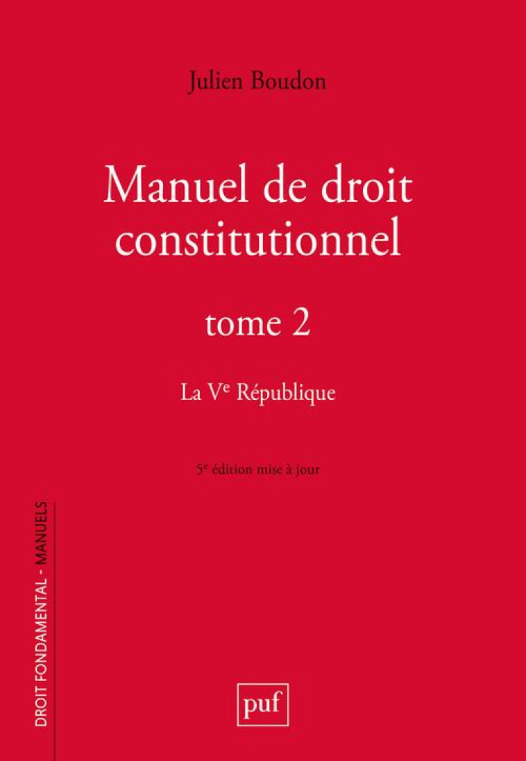 MANUEL DE DROIT CONSTITUTIONNEL TOME 2 : LA VE REPUBLIQUE - BOUDON JULIEN - PUF