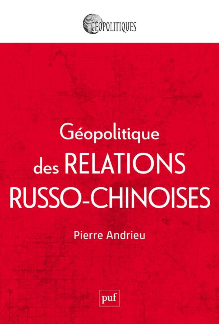 GEOPOLITIQUE DES RELATIONS CHINE-RUSSIE - ANDRIEU PIERRE - PUF