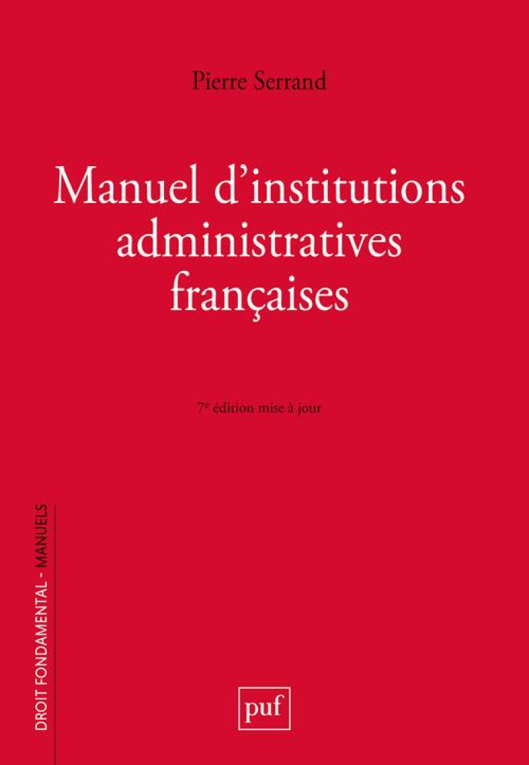 MANUEL D'INSTITUTIONS ADMINISTRATIVES FRANCAISES (7E EDITION) - SERRAND PIERRE - PUF