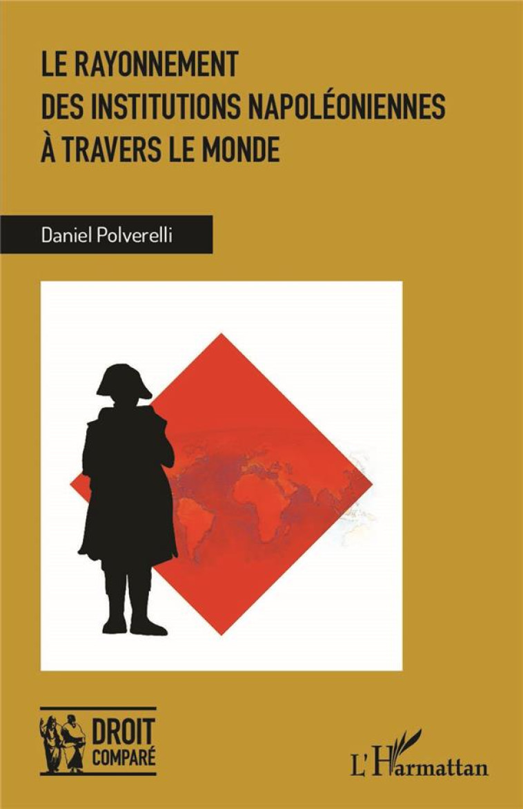 LE RAYONNEMENT DES INSTITUTIONS NAPOLEONIENNES A TRAVERS LE MONDE - POLVERELLI DANIEL - L'HARMATTAN